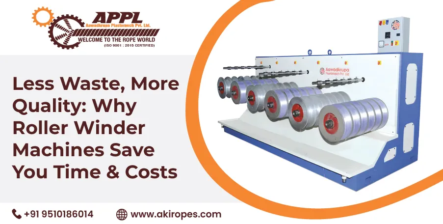 Less Waste, More Quality: Why Roller Winder Machines Save You Time & Costs