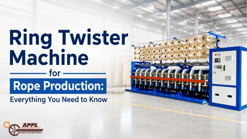 Ring Twister Machine for Rope Production: Everything You Need to Know