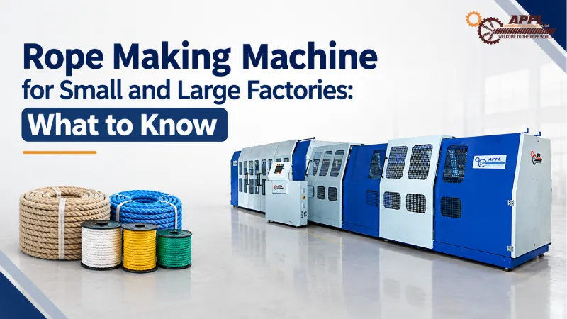 Rope Making Machine for Small and Large Factories: What to Know