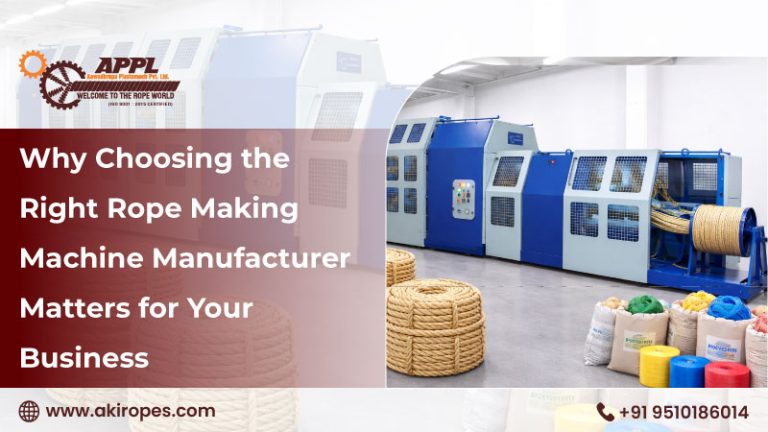 Why Choosing the Right Rope Making Machine Manufacturer Matters for Your Business