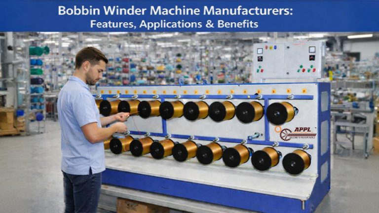 Bobbin Winder Machine Manufacturers: Features, Applications & Benefits