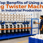 Top Benefits of Using a Ring Twister Machine in Industrial Production