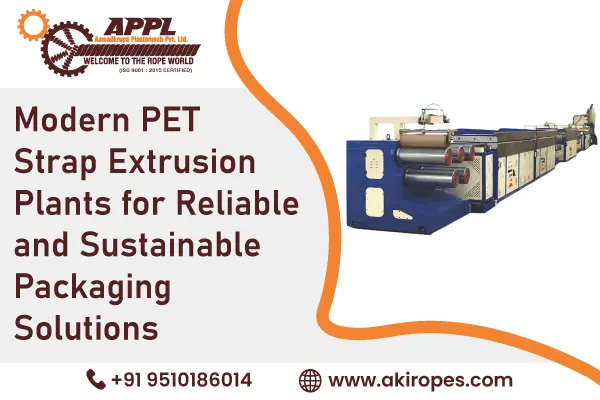 Modern PET Strap Extrusion Plants for Reliable and Sustainable Packaging Solutions