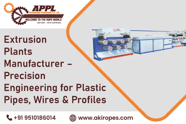 Extrusion Plants Manufacturer – Precision Engineering for Plastic Pipes, Wires & Profiles
